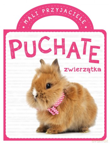 Puchate zwierzątka. Mali przyjaciele [KSIĄŻKA]