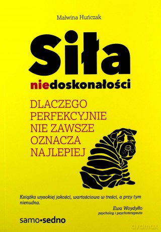 Siła niedoskonałości. Dlaczego idealnie nie zawsze oznacza najlepiej - Malwina Huńczak [KSIĄŻKA]