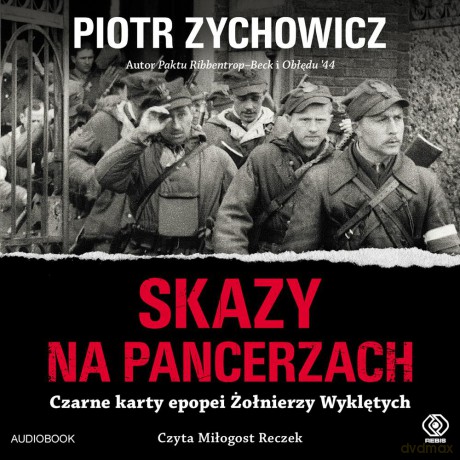 Skazy na pancerzach. Czarne karty epopei Żołnierzy Wyklętych. Historia - Piotr Zychowicz [AUDIOBOOK]