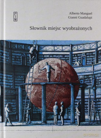 Słownik miejsc wyobrażonych - Alberto Manguel [KSIĄŻKA]