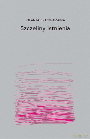 Szczeliny istnienia - Jolanta Brach-Czarna [KSIĄŻKA]