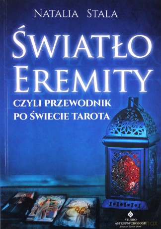 Światło eremity czyli przewodnik po świecie Tarota - Natalia Stala [KSIĄŻKA]
