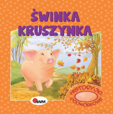Świnka kruszynka. Historyjki podwórkowe - Mirosława Kwiecińska [KSIĄŻKA]