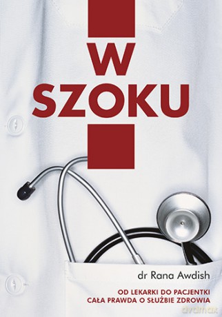 W szoku. Moja droga od lekarki do pacjentki. Cała prawda o służbie zdrowia - Rana Awdish [KSIĄŻKA]