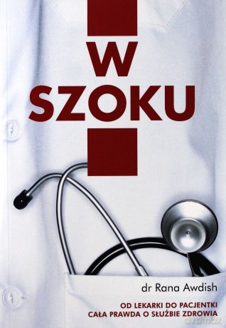W szoku. Moja droga od lekarki do pacjentki. Cała prawda o służbie zdrowia - Rana Awdish [KSIĄŻKA]