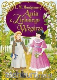 Ania z Zielonego Wzgórza - Lucy Maud Montgomery [KSIĄŻKA]