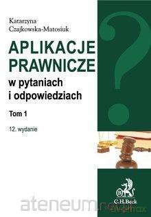 Aplikacje prawnicze w pytaniach i odpowiedziach (Tom 1) - Katarzyna Czajkowska-Matosiuk [KSIĄŻKA]