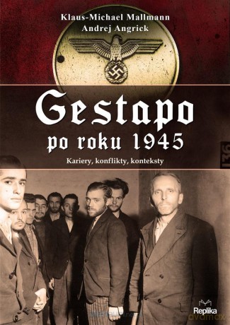 Gestapo po 1945 roku. Kariery, konflikty, kontekst - Klaus-Michael Mallmann, Andrej Angrick [KSIĄŻKA]