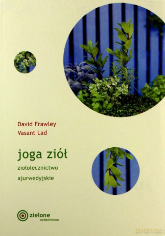 Joga ziół. Ziołolecznictwo ajurwedyjskie - David Frawley, Vasant Lad [KSIĄŻKA]
