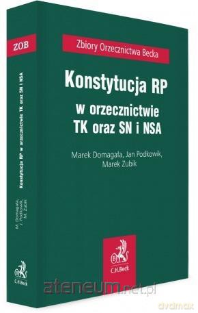 Konstytucja RP w orzecznictwie TK oraz SN i NSA - Marek Domagała, Jan Podkowik, Marek Zubik [KSIĄŻKA]
