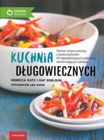 Kuchnia długowiecznych - Rebecca Katz, Mat Edelson [KSIĄŻKA]