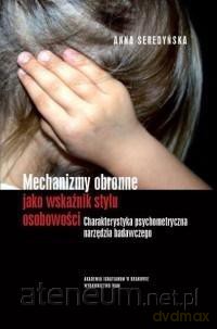 Mechanizmy obronne jako wskaźnik stylu osobowości - Anna Seredyńska [KSIĄŻKA]