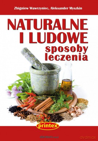 Naturalne i ludowe sposoby leczenia - Zbigniew Wawrzyniec, Aleksander Myszkin [KSIĄŻKA]