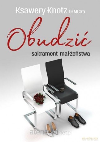 Obudzić sakrament małżeństwa - o. Ksawery Knotz [KSIĄŻKA]