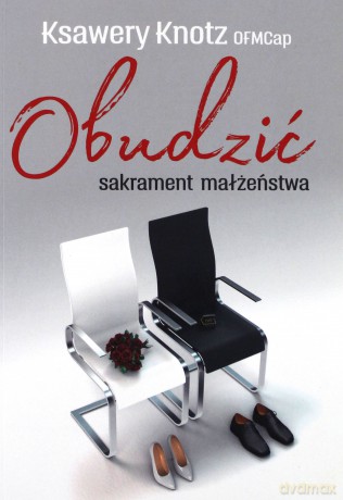 Obudzić sakrament małżeństwa - o. Ksawery Knotz [KSIĄŻKA]