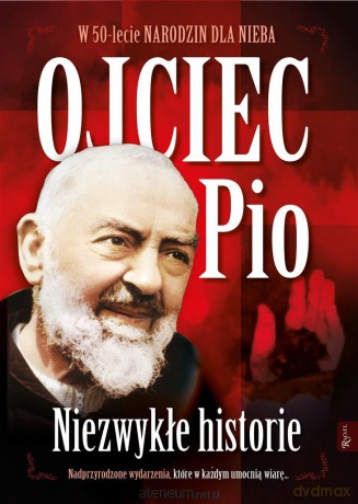 Ojciec Pio Niezwykłe Historie. 50 lecie narodzin [KSIĄŻKA]