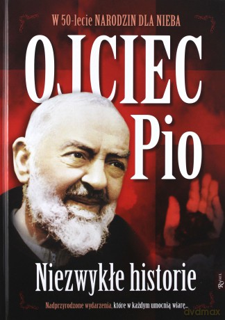 Ojciec Pio Niezwykłe Historie. 50 lecie narodzin [KSIĄŻKA]