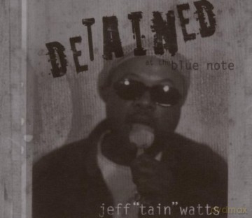 Jeff "Tain" Watts Quintet: Detained At The Blue Note [CD]