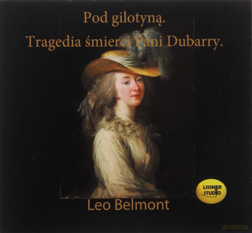 Pod gilotyną. Tragedia śmierci pani Dubarry - Leo Belmont [AUDIOBOOK]