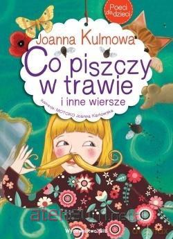 Poeci dla dzieci. Co piszczy w trawie i inne.. - Joanna Kulmowa [KSIĄŻKA]