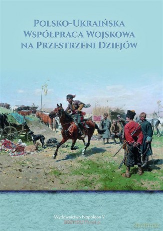 Polsko- Ukraińska współpraca wojskowa... - prof. dr hab. Janusz Odziemkowski [KSIĄŻKA]