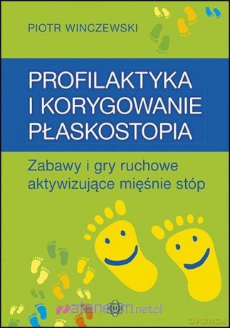 Profilaktyka i korygowanie płaskostopia - Piotr Winczewski [KSIĄŻKA]