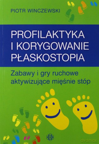 Profilaktyka i korygowanie płaskostopia - Piotr Winczewski [KSIĄŻKA]