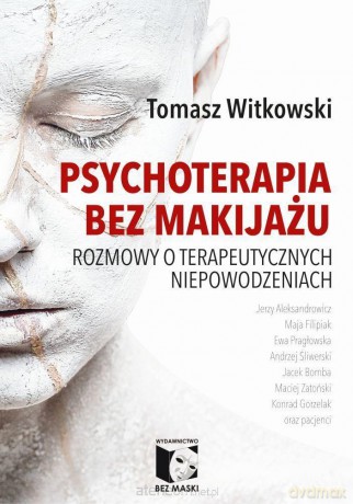 Psychoterapia bez makijażu - Tomasz Witkowski [KSIĄŻKA]