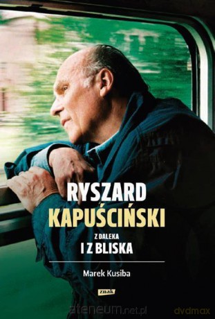 Ryszard Kapuściński z daleka i z bliska [KSIĄŻKA]