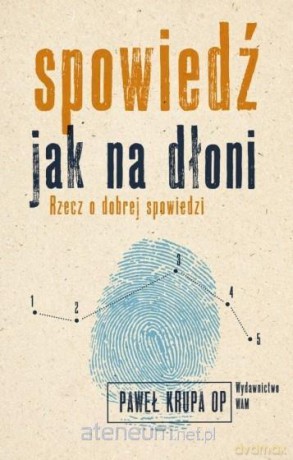 Spowiedź jak na dłoni. Rzecz o dobrej spowiedzi - Paweł Krup [KSIĄŻKA]