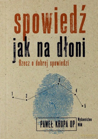 Spowiedź jak na dłoni. Rzecz o dobrej spowiedzi - Paweł Krup [KSIĄŻKA]