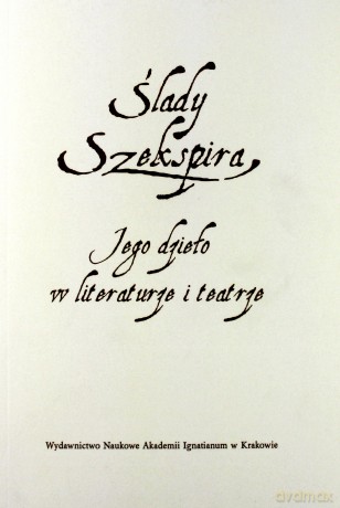 Ślady Szekspira. Jego dzieło w literaturze - Monika Stankiewicz-Kopeć, Krystyna Zabawa [KSIĄŻKA]