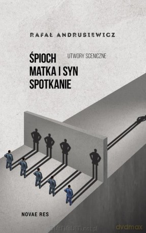 Śpioch, Matka i syn, Spotkanie. Utwory sceniczne - Rafał Andrusiewicz [KSIĄŻKA]