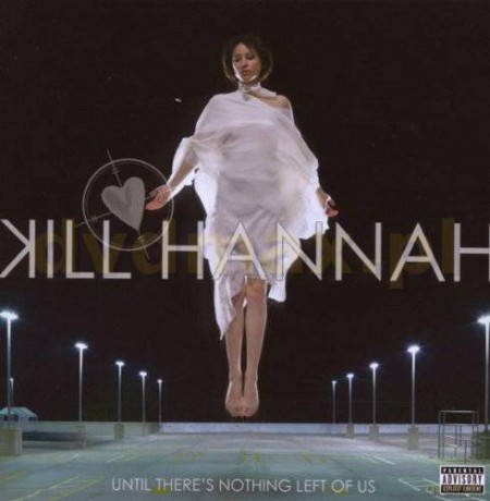 Kill Hannah: Until There's Nothing Left Of Us [CD]