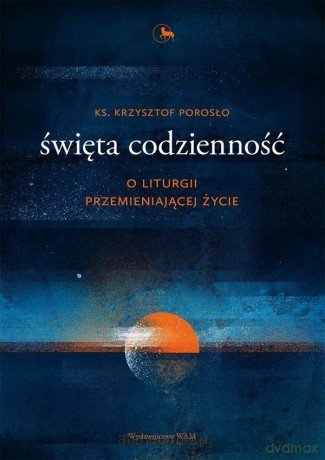 Święta codzienność - ks. Krzysztof Porosło [KSIĄŻKA]