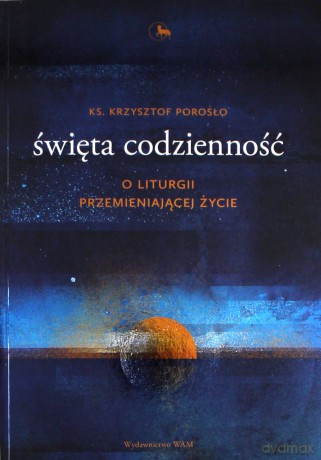 Święta codzienność - ks. Krzysztof Porosło [KSIĄŻKA]