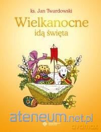 Wielkanocne idą święta - ks. Jan Twardowski [KSIĄŻKA]