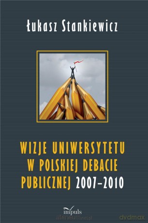 Wizje uniwersytetu w polskiej debacie publicznej - Łukasz Stankiewicz [KSIĄŻKA]