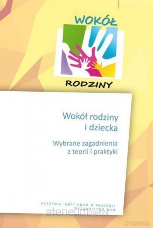 Wokół rodziny i dziecka. Wybrane zagadnienia [KSIĄŻKA]