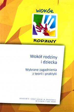 Wokół rodziny i dziecka. Wybrane zagadnienia [KSIĄŻKA]