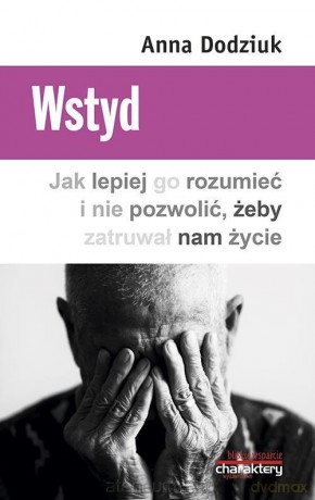 Wstyd. Jak lepiej go rozumieć i nie pozwolić - Anna Dodziuk [KSIĄŻKA]