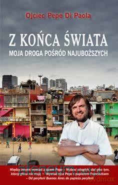 Z końca świata. Moja droga pośród najuboższych - Ojciec Pepe Di Paola [KSIĄŻKA]