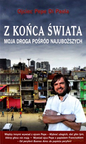 Z końca świata. Moja droga pośród najuboższych - Ojciec Pepe Di Paola [KSIĄŻKA]