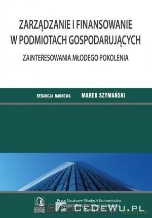Zarządzanie i finansowanie w podmiotach gospodarczych (Tom 4) - Marek Szymański [KSIĄŻKA]