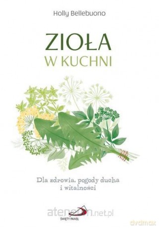 Zioła w kuchni - Holly Bellebuono [KSIĄŻKA]