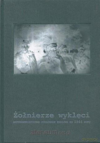 Żołnierze wyklęci. Antykomunistyczne podziemie [KSIĄŻKA]