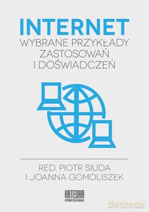 Internet - wybrane przykłady zastosowań i doświadczeń - Joanna Gomoliszek, Piotr Siuda [KSIĄŻKA]