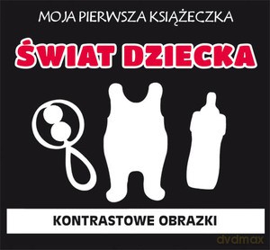 Moja pierwsza książeczka. Świat dziecka. Kontrastowe obrazki [KSIĄŻKA]
