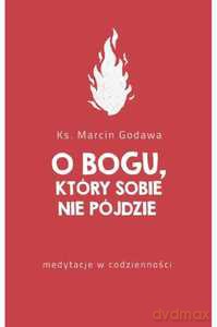 O Bogu, Który Sobie Nie Pójdzie - Marcin Godawa [KSIĄŻKA]
