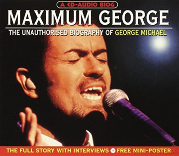 George Michael: Maximum George: The Unauthorised Biography of George Michael [CD]
